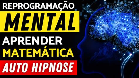 APRENDA MATEMÁTICA AUTO HIPNOSE Reprogramação Mental de Super