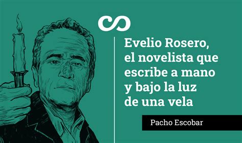 Evelio Rosero El Novelista Que Escribe A Mano Y Con Vela