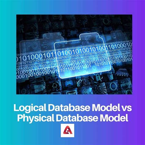 Logical vs Physical Database Model: Difference and Comparison