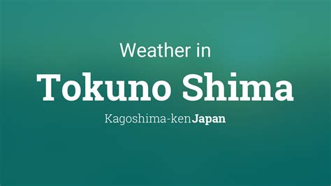 Weather for Tokuno Shima, Japan