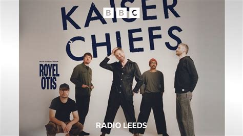 In Conversation With The Kaiser Chiefs Bbc Sounds