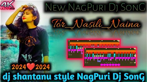 Tor Nasili Naina New NagPuri Dj SonG 2024 2024 NagPuri Dj SonG