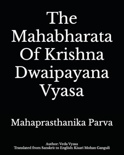 The Mahabharata Of Krishna Dwaipayana Vyasa Mahaprasthanika Parva By