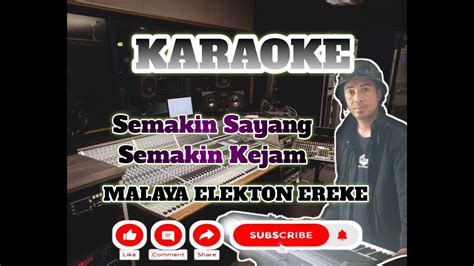 Karaoke Semakin Sayang Semakin Kejam Malaya Ereke Youtube