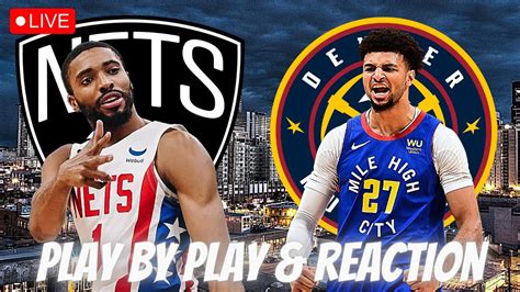 Brooklyn Nets Vs Denver Nuggets Live Play By Play Reaction Nets