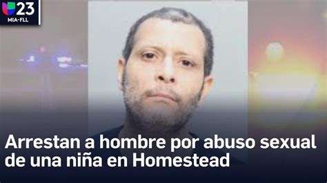 Arrestan A Hombre Por Abusar Sexualmente De Una Niña En Homestead Youtube