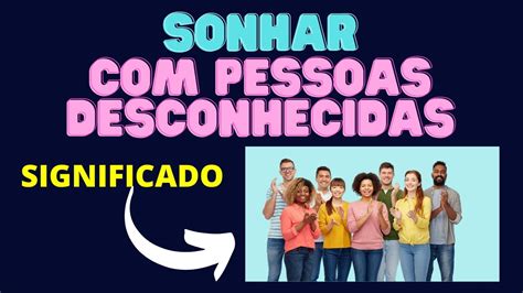 O Que Significa Sonhar Com Pessoas Desconhecidas