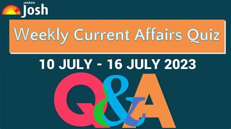 Weekly Current Affairs Questions And Answers 10 July To 16 July 2023