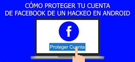 Cómo Proteger Tu Cuenta De Facebook De Un Hackeo En Android