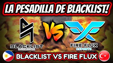 BLACKLIST ENFRENTA A SU PESADILLA DEL MUNDIAL BLACKLIST Vs FIRE FLUX