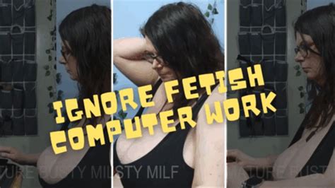 Ignore Fetish Computer Work Wmv Mature Busty Milf Clips Sale