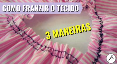 Como Franzir O Tecido 3 Maneiras Blog Linha N Agulha