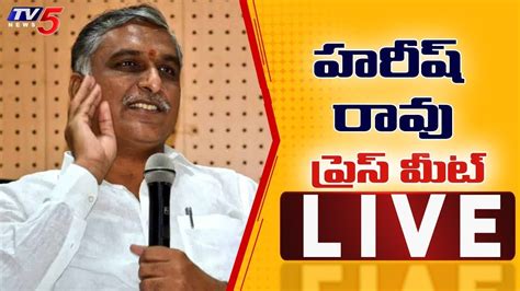 LIVE BRS MLA Harish Rao Press Meet TV5 News YouTube