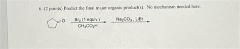 Solved Points Predict The Final Major Organic Chegg