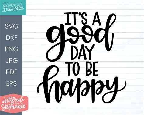 Its A Good Day To Be Happy SVG Positive Svg Uplifting Quote Happy Svg