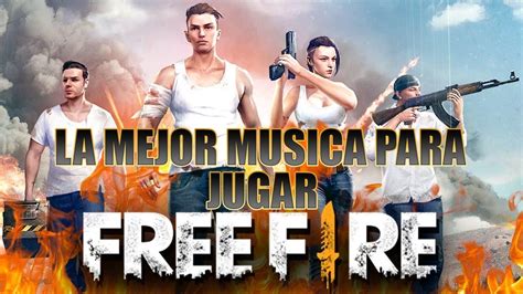 La Mejor Musica Para Jugar Free Fire Battleground Youtube