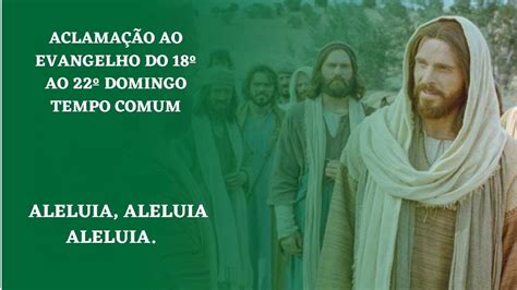 Aclamação ao evangelho 18º AO 22º Domingo Tempo comum ano B YouTube