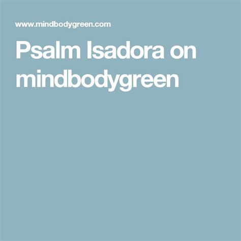 Psalm Isadora On Mindbodygreen Mindbodygreen Psalms Tantra