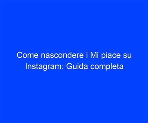 Come Nascondere I Mi Piace Su Instagram Guida Completa Riccardo De