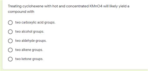 Solved Treating Cyclohexene With Hot And Concentrated Kmno Chegg