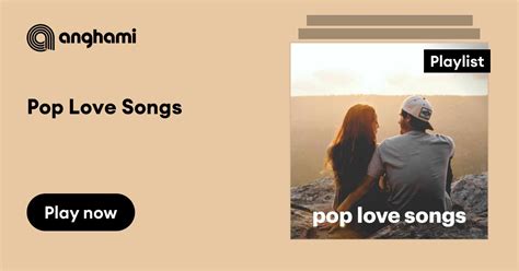 Pop Love Songs Playlist Play On Anghami