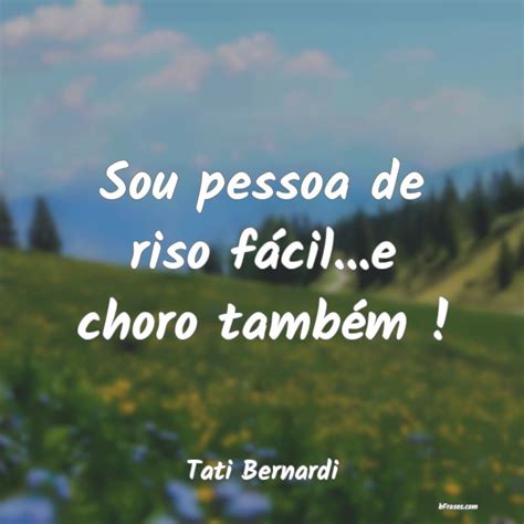 Frases de Tati Bernardi Sou pessoa de riso fácil e