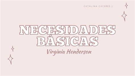 Necesidades básicas de Virginia Henderson Catalina Cáceres Jiménez