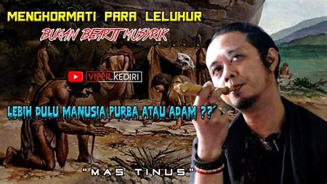 Lebih Dulu Manusia Purba Atau Adam Mas Tinus Leluhur Jawa Youtube