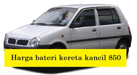 Apakah Harga Bateri Kereta Kancil 850 Yang Sesuai Mekanikakereta