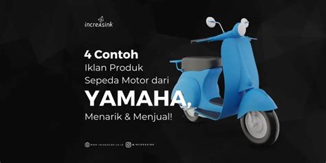 4 Contoh Iklan Produk Sepeda Motor Dari Yamaha Menarik And Menjual