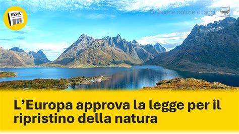 L EUROPA APPROVA LA LEGGE PER IL RIPRISTINO DELLA NATURA