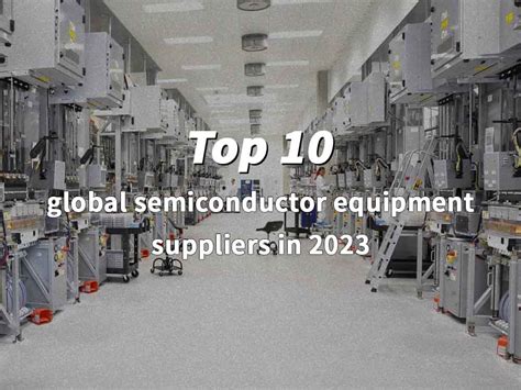 Top 10 Global Semiconductor Equipment Suppliers PCBA Manufacturers