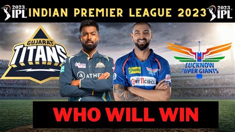 Gt Vs Lsg 51st Match Tata Ipl 2023 Match Prediction Gujarat Titans