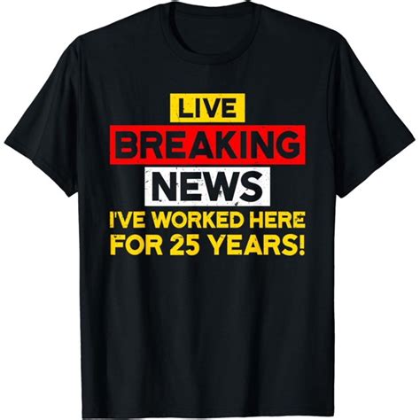 Work Anniversary BREAKING NEWS 25 Years Funny Anniversary T-Shirt ...