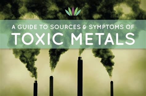 Guide to Sources and Symptoms of Toxic Metals - Liveto110.com