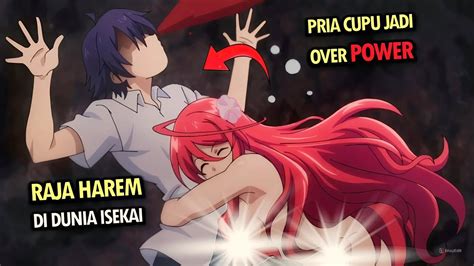 Pria Cupu Jadi Over Power Raja Harem Di Dunia Isekai Alur Cerita