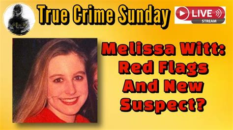 Melissa Witt Red Flags And New Suspect Youtube