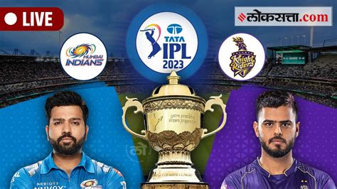 Mumbai Indians Vs Kolkata Knight Riders Indian Premier League 2023 Live Cricket Scorecard