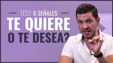 6 SEÑALES PARA SABER SI ESE HOMBRE TE QUIERE O TE DESEA TOMA EL TEST