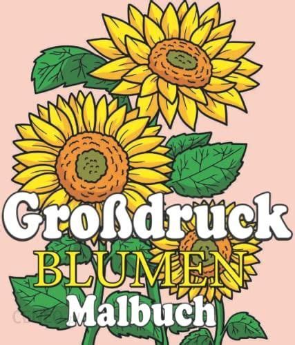 Gro Druck Blumen Malbuch F R Erwachsene Malbuch F R Erwachsene Mit