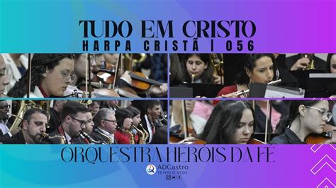 Tudo em Cristo Harpa Cristã 056 Orquestra Heróis da Fé IEADCastro