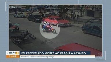 Jam Edi O Pm Reformado Morre Ao Reagir A Assalto Em Manaus