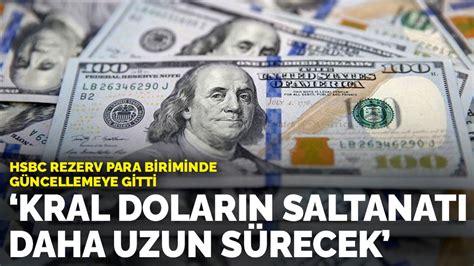 HSBC rezerv para biriminde güncellemeye gitti Kral doların saltanatı