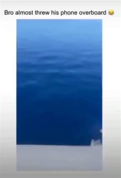 Bro Almost Threw His Phone Overboard Ifunny