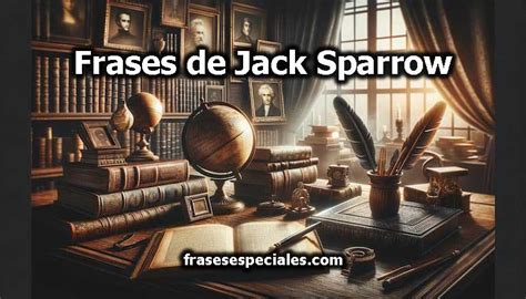 Frases De Jack Sparrow Descubre Las Mejores Citas Del Famoso Pirata