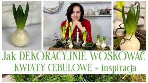 DEKORACYJNE WOSKOWANIE KWIATÓW CEBULOWYCH INSPIRACJA YouTube