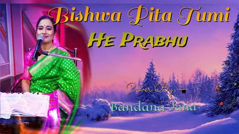 Bishwa Pita Tumi He Prabhu Cover Song Bandana Jana YouTube