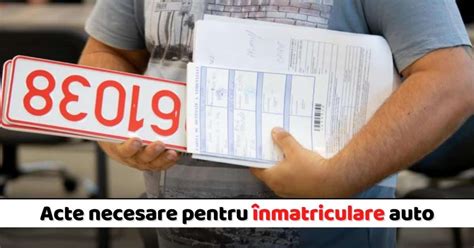 Acte Necesare Pentru înmatriculare Auto în Anul 2022 Ce Documente Sunt Obligatorii Pentru