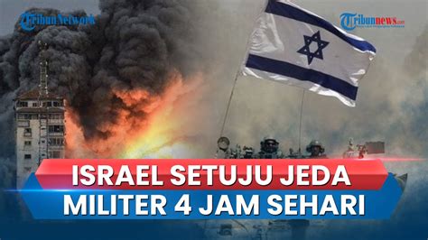 Israel Setuju Lakukan Jeda Militer Selama Jam Di Gaza Utara Beri