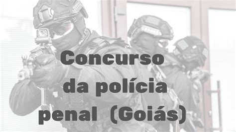 Concurso da polícia penal GO Goiás Edital muito próximo